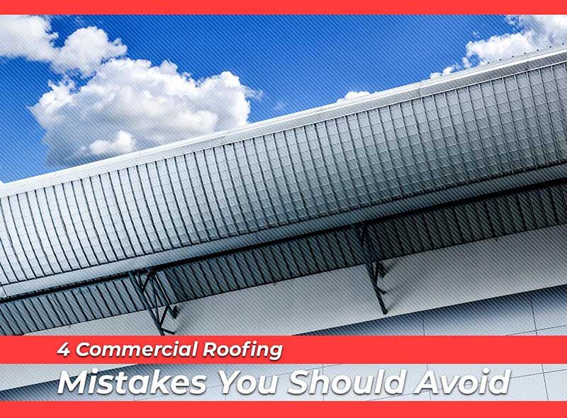 4 Commercial Roofing Mistakes You Should Avoid