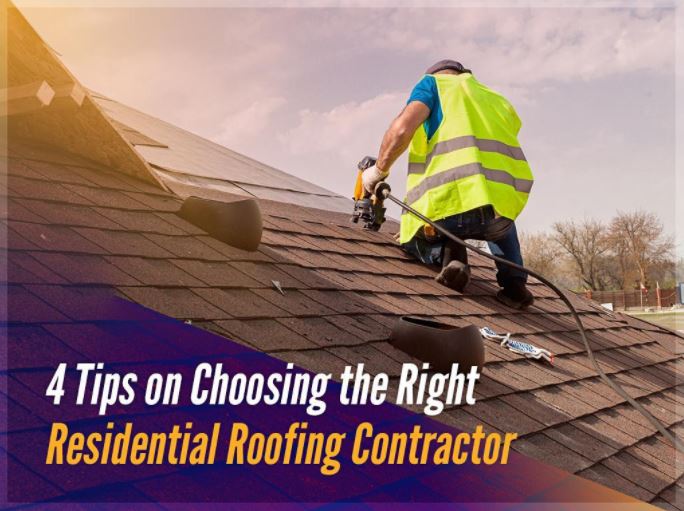 4 Tips On Choosing The Right Residential Roofing Contractor