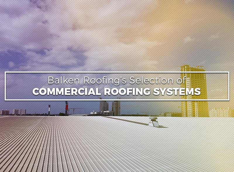 Balken Roofing S Selection Of Commercial Roofing Systems