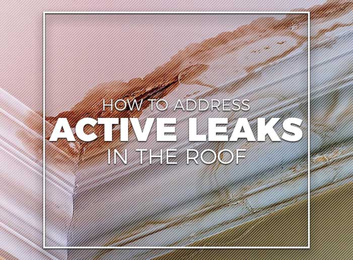 How To Address Active Leaks In The Roof